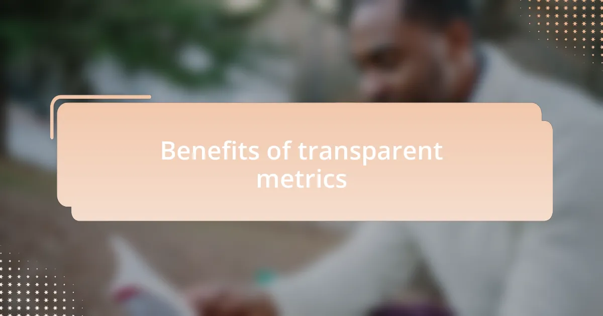 Benefits of transparent metrics
