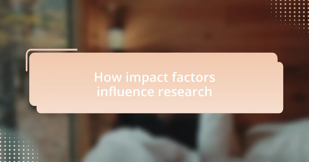 How impact factors influence research