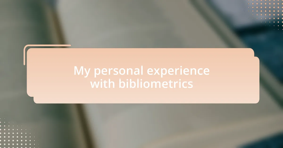 My personal experience with bibliometrics