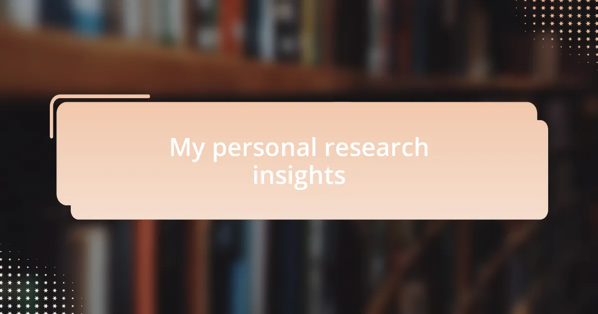 My personal research insights