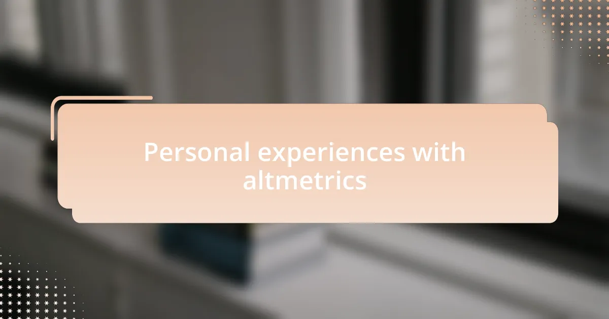 Personal experiences with altmetrics