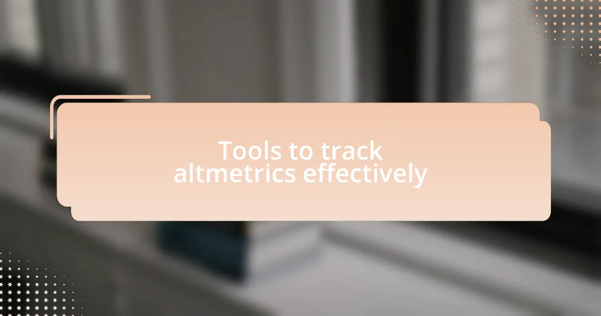 Tools to track altmetrics effectively