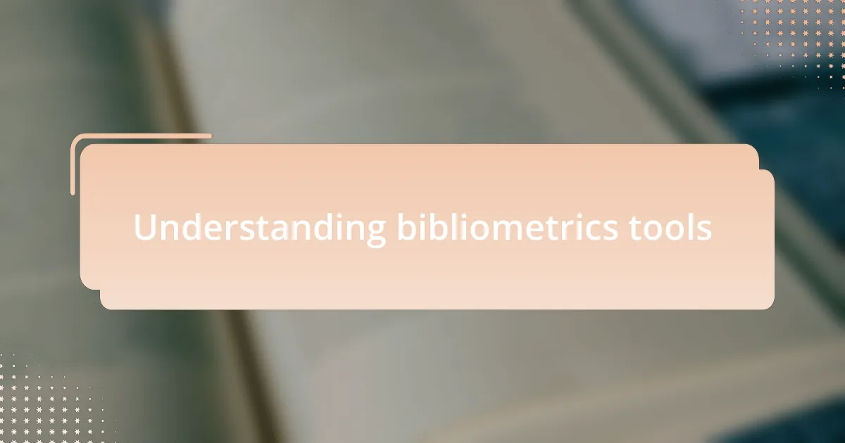 Understanding bibliometrics tools