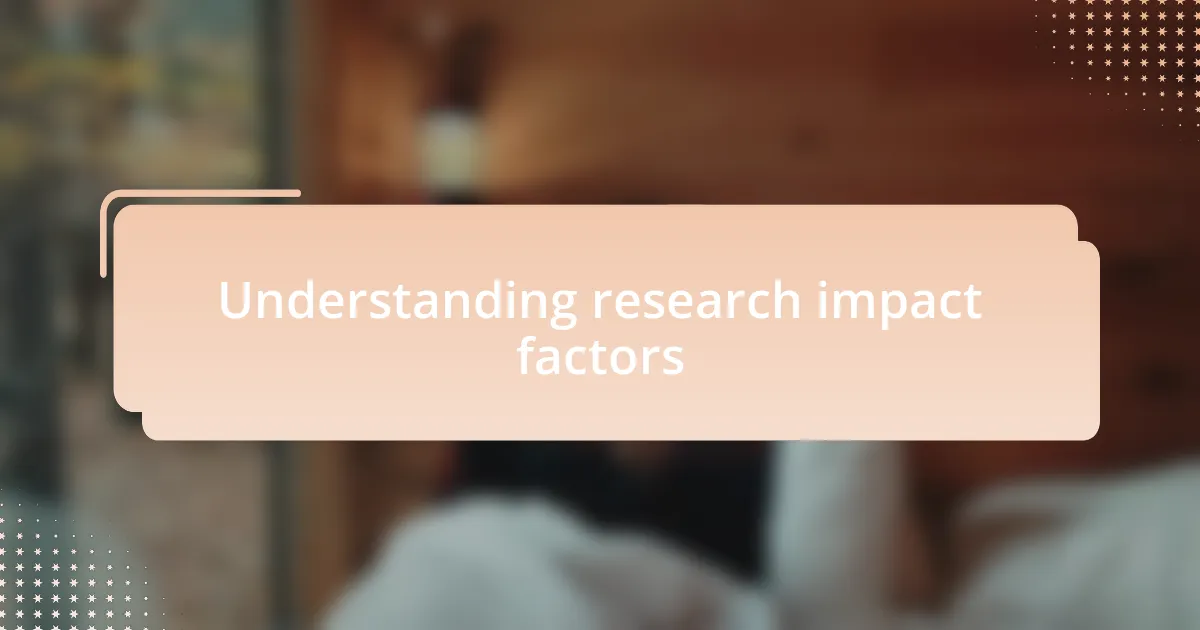 Understanding research impact factors